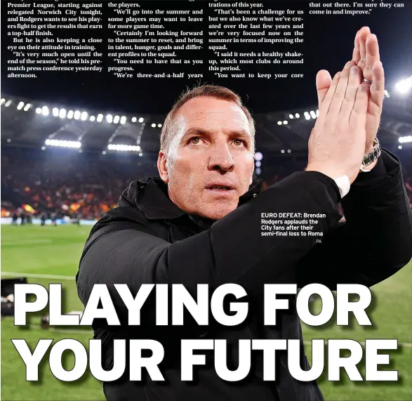  ?? PA ?? EURO DEFEAT: Brendan Rodgers applauds the City fans after their semi-final loss to Roma