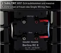  ??  ?? STABILITÄT: WBT-Schraubkle­mmen und massive Kabelbrück­en erfreuen das Single-Wiring-Herz.