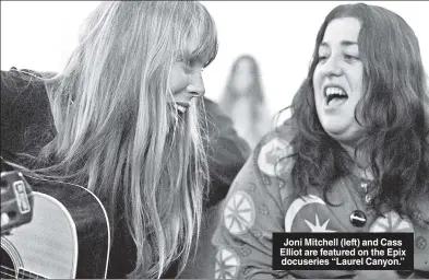  ??  ?? Joni Mitchell (left) and Cass Elliot are featured on the Epix docuseries “Laurel Canyon.”