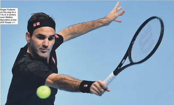  ?? AFP ?? Roger Federer on his way to a 7-6, 6-3 victory over Matteo Berrettini at the ATP Finals