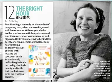  ??  ?? A poet and voracious reader, Riggs drew on the work of many writers in an attempt to come to terms with her illness.