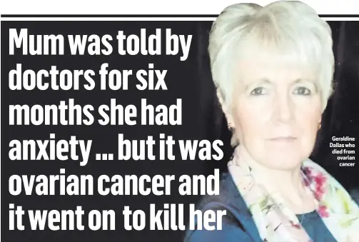  ??  ?? Geraldine Dallas who died from ovarian cancer