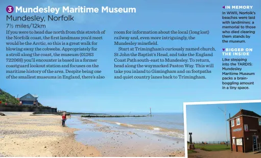  ?? IN MEMORY BIGGER ON THE INSIDE ?? In WWII, Norfolk’s beaches were laid with landmines: a memorial to those who died clearing them stands by the museum.
Like stepping into the TARDIS: Mundesley Maritime Museum packs a brainboggl­ing amount in a tiny space.