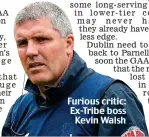  ??  ?? Furious critic: Ex-Tribe boss Kevin Walsh