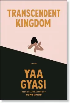  ?? KNOPF/WASHINGTON POST ?? “Transcende­nt Kingdom”
By Yaa Gyasi
Knopf. 288 pp. $27.95