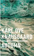  ??  ?? Autumn by Karl Ove Knausgaard, translated from the Norwegian by Ingvild Burkey Penguin Press, $27