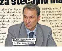  ??  ?? Oslobođen Batin sin Miljko Živojinovi­ć