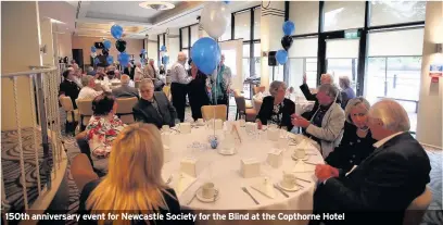  ??  ?? 150th anniversar­y event for Newcastle Society for the Blind at the Copthorne Hotel