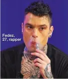  ??  ?? Fedez, 27, rapper