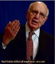  ??  ?? Paul Volcker killed off stagflatio­n – at a cost