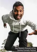  ??  ?? See Nazeem Hussain at the Sydney Comedy Festival