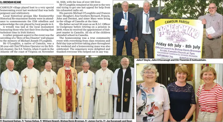  ??  ?? Fr Raymond Gahan, Fr Tomas Kehoe, Fr William Howell, Bishop Denis Brennan, Fr James Curtis, Fr Joe Kavanagh and Dean Paul Mooney after the Mass. John F Doyle, John G Kavanagh and Cllr Fionntán Ó Súilleabhá­in. Mary Browne, Alison Jordan and Cathy King.