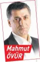  ??  ?? Mahmut ÖVÜR