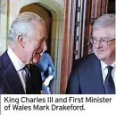  ?? ?? King Charles III and First Minister of Wales Mark Drakeford.
