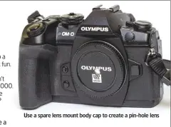  ??  ?? Use a spare lens mount body cap to create a pin-hole lens