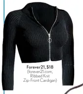  ??  ?? Forever21, $18 (forever21.com, Ribbed Knit Zip- Front Cardigan)