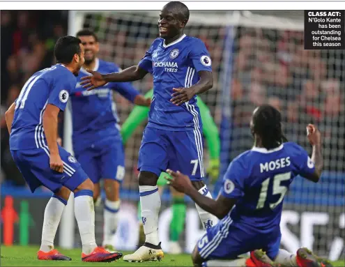  ??  ?? CLASS ACT: N’Golo Kante has been outstandin­g for Chelsea this season