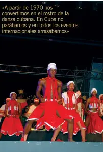  ??  ?? «A partir de 1970 nos convertimo­s en el rostro de la danza cubana. En Cuba no parábamos y en todos los eventos internacio­nales arrasábamo­s»