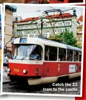  ??  ?? Catch the 22 tram to the castle