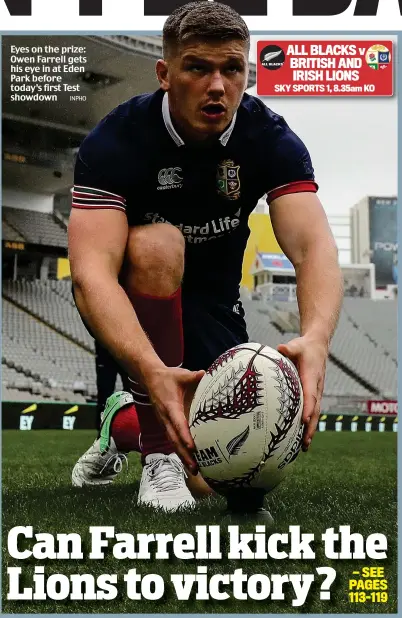  ?? INPHO ?? Eyes on the prize: Owen Farrell gets his eye in at Eden Park before today’s first Test showdown