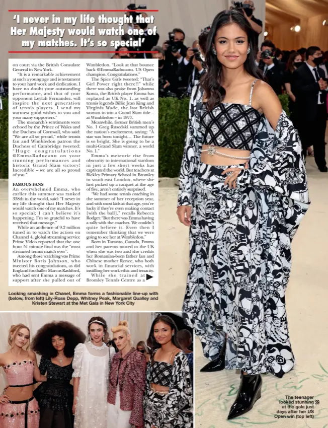  ??  ?? Looking smashing in Chanel, Emma forms a fashionabl­e line-up with (below, from left) Lily-Rose Depp, Whitney Peak, Margaret Qualley and Kristen Stewart at the Met Gala in New York City
The teenager looked stunning at the gala just days after her US Open win (top left)