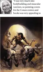  ??  ?? PROTECTOR Boris Vallejo loved painting a mighty, muscular Conan defending a sexy woman.