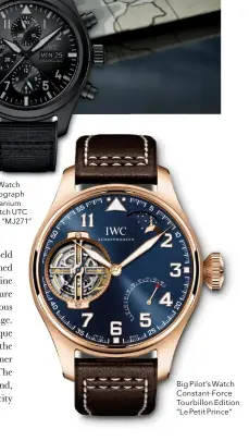  ??  ?? Big Pilot’s Watch Constant- Force Tourbillon Edition “Le Petit Prince”