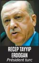  ??  ?? RECEP TAYYIP ERDOGAN Président turc