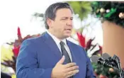  ?? FLORIDA SUN SENTINEL AMY BETH BENNETT/SOUTH ?? Gov. Ron DeSantis speaks at a news conference at John Knox Village of Pompano Beach.