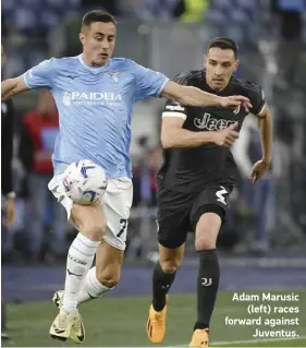  ?? ?? Adam Marusic (left) races forward against Juventus.
PLAYING TOMORROW