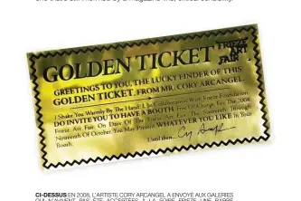  ??  ?? CI-DESSUS EN 2008, L’ARTISTE CORY ARCANGEL A ENVOYÉ AUX GALERIES QUI N’AVAIENT PAS ÉTÉ ACCEPTÉES À LA FOIRE FRIEZE UNE BARRE CHOCOLATÉE. UNE SEULE CONTENAIT UN TICKET GAGNANT DONNANT DROIT À OCCUPER UN STAND. C’EST AINSI QUE STUDIO DI GIOVANNA SIMONETTA PUT FINALEMENT PARTICIPER.