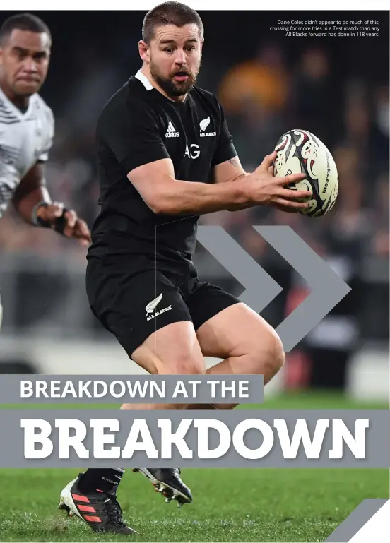  ??  ?? Dane Coles didn’t appear to do much of this, crossing for more tries in a Test match than any All blacks forward has done in 118 years.