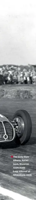  ??  ?? The early days: Alberto Ascari leads Maserati team-mate Luigi Villoresi at Silverston­e, 1948.