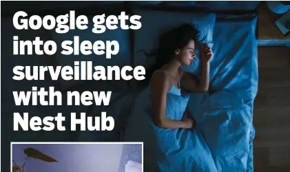  ?? GETTY IMAGE ?? The next version of Google’s Nest hub will include sleep-sensing technology as well as a 7-inch display.