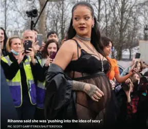  ?? PIC: SCOTT GARFITT/REX/SHUTTERSTO­CK ?? Rihanna said she was ‘pushing into the idea of sexy ‘