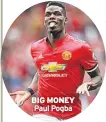  ??  ?? BIG MONEY Paul Pogba