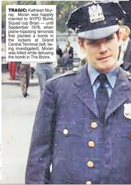  ??  ?? TRAGIC: Kathleen Murray Moran was happily married to NYPD Bomb Squad cop Brian — until September 1976, when plane-hijacking terrorists first planted a bomb in the lockers at Grand Central Terminal (left, being investigat­ed). Moran was killed while...