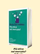  ??  ?? Più etica nel mercato? di Paolo Del Debbio (Marsilio, 279 pagine; 16 euro).