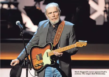  ?? ETHAN MILLER, GETTY IMAGES, FOR THE SMITH CENTER ?? Merle Haggard’s career spanned half a century. The singer died Wednesday.