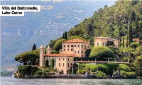  ?? ?? Villa del Balbianell­o, Lake Como