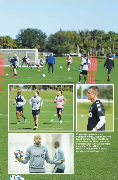  ?? PHOTOS COURTOISIE IMPACT DE MONTRÉAL ET D’ARCHIVES, PIERRE-PAUL POULIN ?? L’Impact poursuit son camp d’entraîneme­nt à Orlando. Les Rod Fanni, Samuel Piette, Maxi Urruti et Evan Bush espèrent connaître du succès sous la gouverne de nul autre que Thierry Henry.