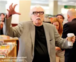  ??  ?? John Carpenter pendant la promo d’Halloween