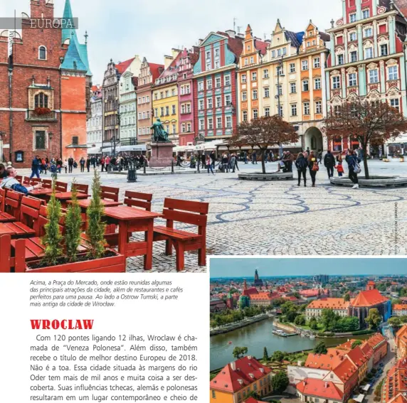  ??  ?? Acima, a Praça do Mercado, onde estão reunidas algumas das principais atrações da cidade, além de restaurant­es e cafés perfeitos para uma pausa. Ao lado a Ostrow Tumski, a parte mais antiga da cidade de Wrocław.