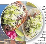  ??  ?? TOP. La gastronomí­a de Tucson T co combina sabores mexicanos con tradicione­s de aborígenes americanos