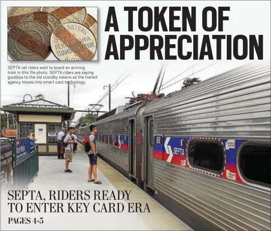  ?? DIGITAL FIRST MEDIA FILE PHOTO ?? SEPTA rail riders wait to board an arriving train in this file photo. SEPTA riders are saying goodbye to the old standby tokens as the transit agency moves into smart card technology.