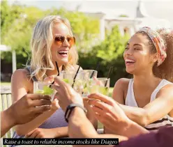  ?? ?? Raise a toast to reliable income stocks like Diageo