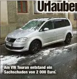  ??  ?? Am VW Touran entstand ein Sachschade­n von 2 000 Euro.