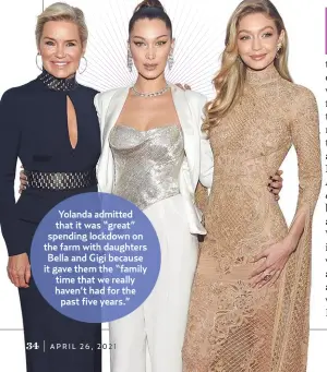  ??  ?? Yolanda admitted that it was “great” spending lockdown on the farm with daughters Bella and Gigi because it gave them the “family time that we really haven’t had for the past five years.”