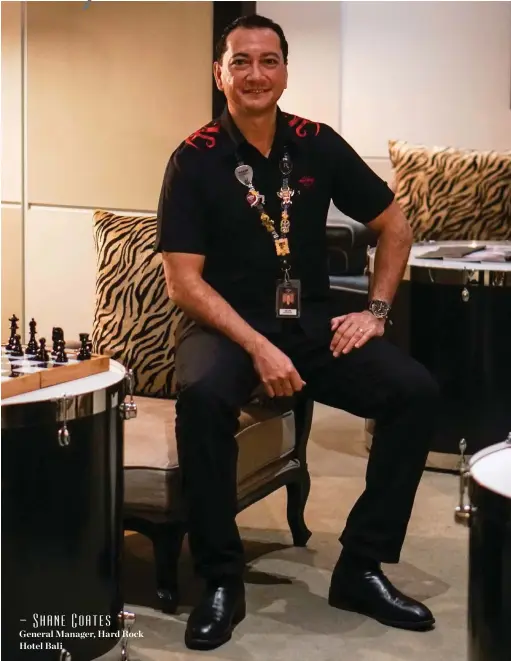  ??  ?? – Shane Coates General Manager, Hard Rock Hotel Bali