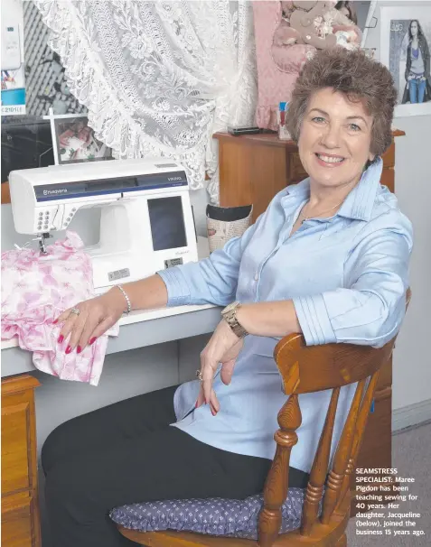  ??  ?? SEAMSTRESS SPECIALIST: Maree Pigdon has been teaching sewing for 40 years. Her daughter, Jacqueline (below), joined the business 15 years ago.